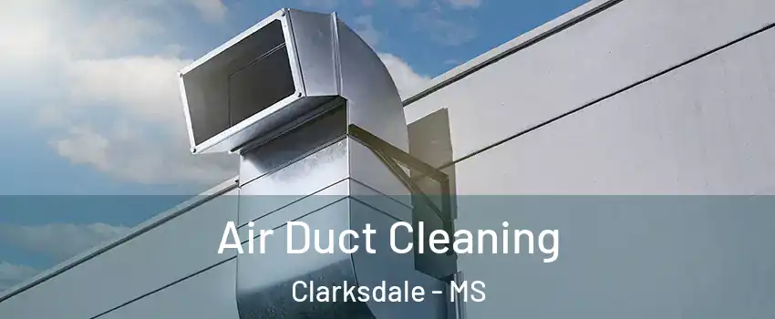  Air Duct Cleaning Clarksdale - MS