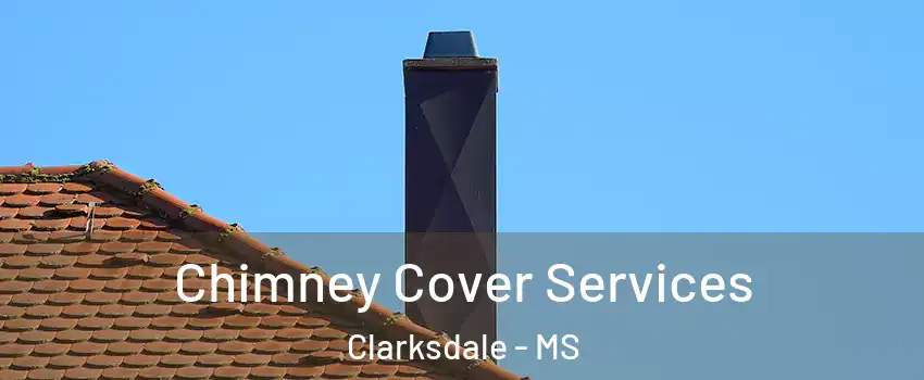  Chimney Cover Services Clarksdale - MS