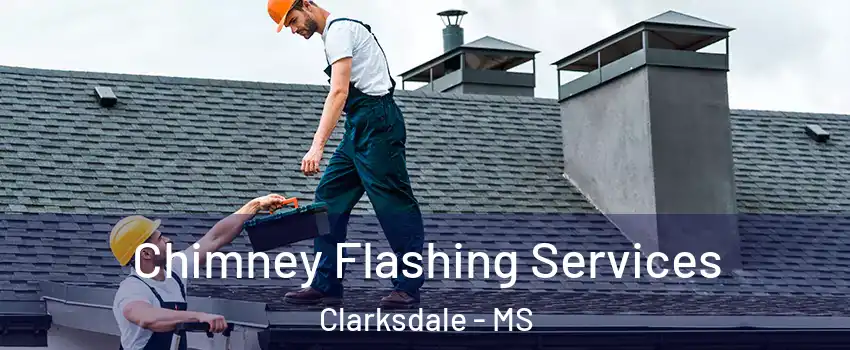 Chimney Flashing Services Clarksdale - MS