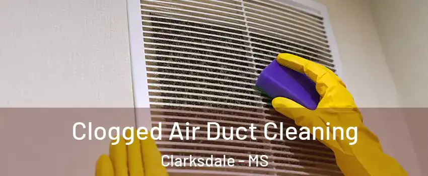  Clogged Air Duct Cleaning Clarksdale - MS