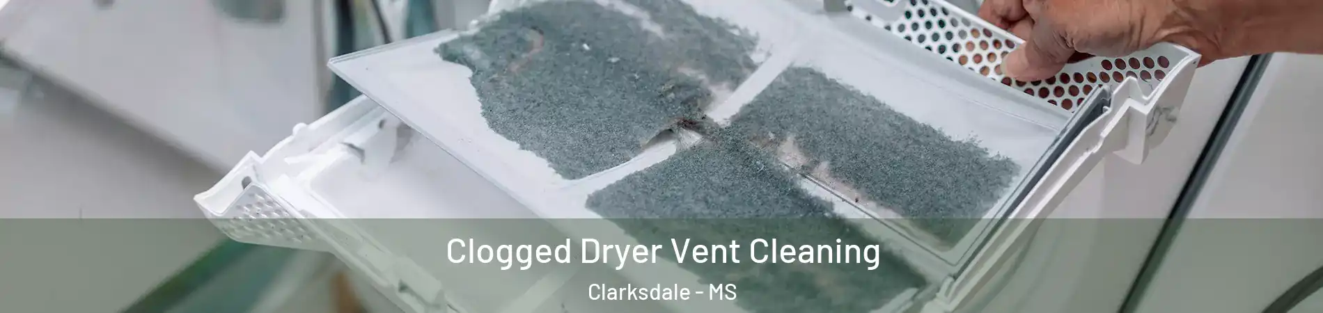  Clogged Dryer Vent Cleaning Clarksdale - MS