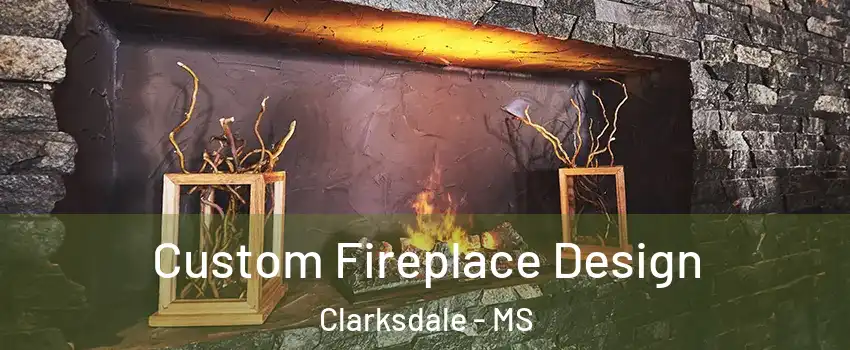  Custom Fireplace Design Clarksdale - MS