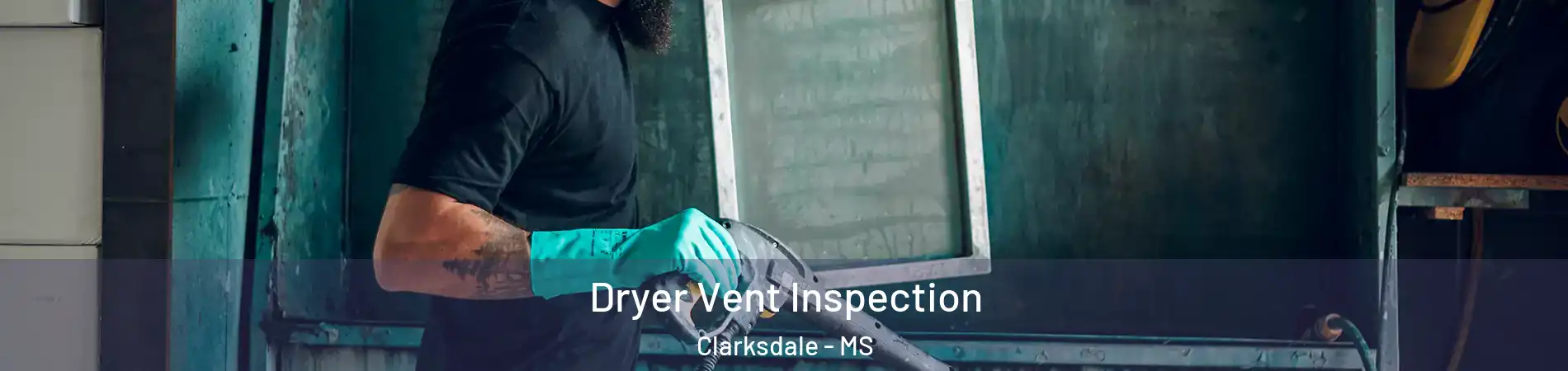  Dryer Vent Inspection Clarksdale - MS