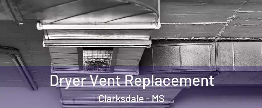  Dryer Vent Replacement Clarksdale - MS