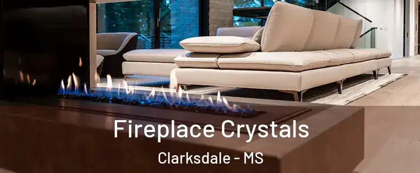  Fireplace Crystals Clarksdale - MS