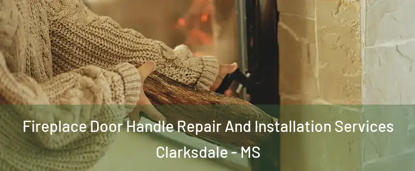 Fireplace Door Handle Repair And Installation Services Clarksdale - MS