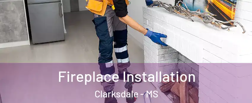  Fireplace Installation Clarksdale - MS