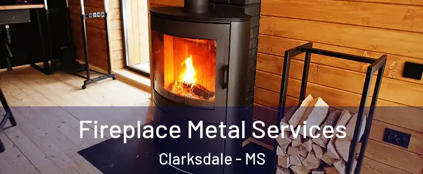  Fireplace Metal Services Clarksdale - MS