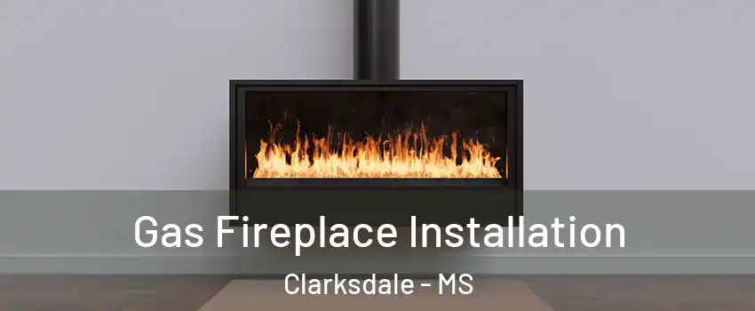  Gas Fireplace Installation Clarksdale - MS