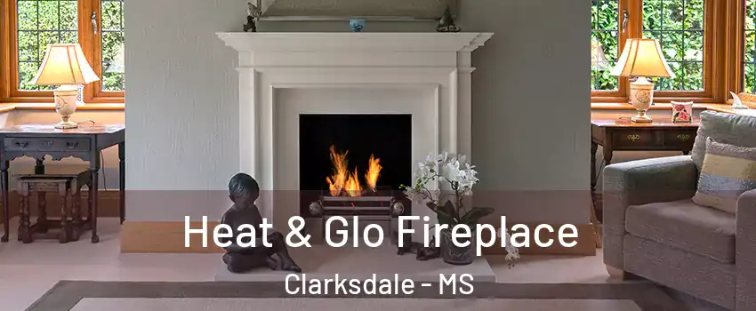  Heat & Glo Fireplace Clarksdale - MS