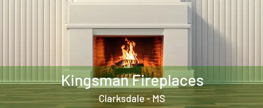  Kingsman Fireplaces Clarksdale - MS
