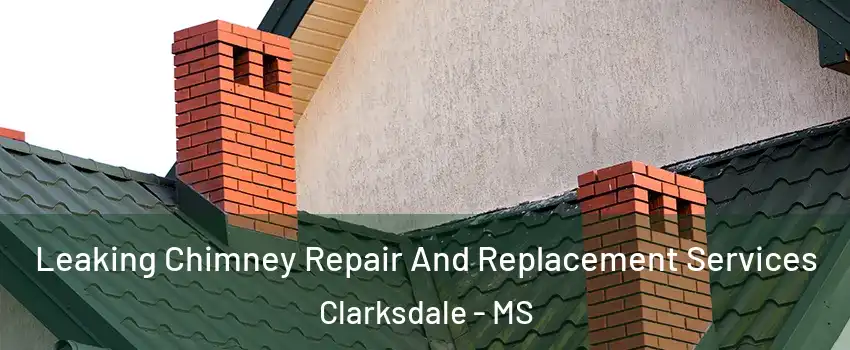  Leaking Chimney Repair And Replacement Services Clarksdale - MS