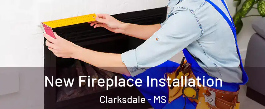  New Fireplace Installation Clarksdale - MS