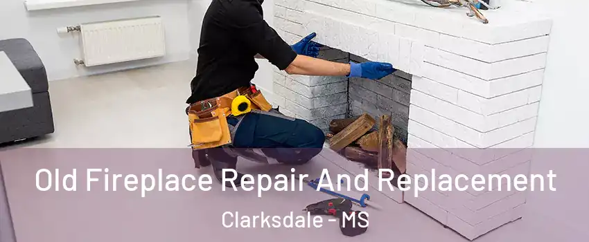  Old Fireplace Repair And Replacement Clarksdale - MS