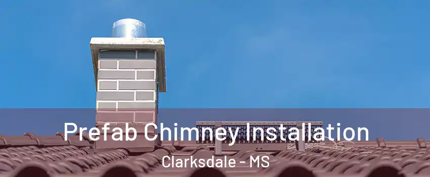  Prefab Chimney Installation Clarksdale - MS