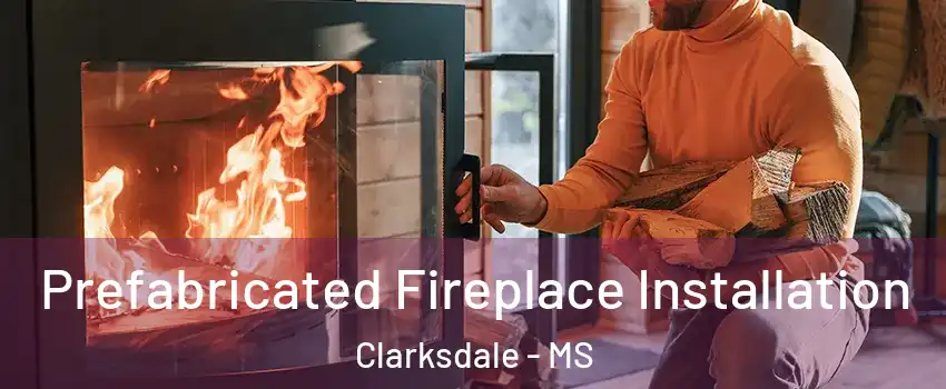  Prefabricated Fireplace Installation Clarksdale - MS