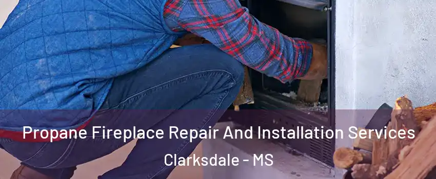  Propane Fireplace Repair And Installation Services Clarksdale - MS