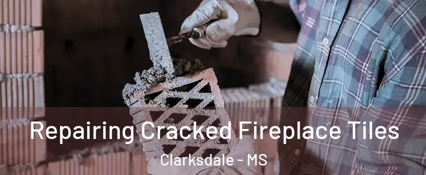  Repairing Cracked Fireplace Tiles Clarksdale - MS