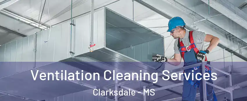  Ventilation Cleaning Services Clarksdale - MS
