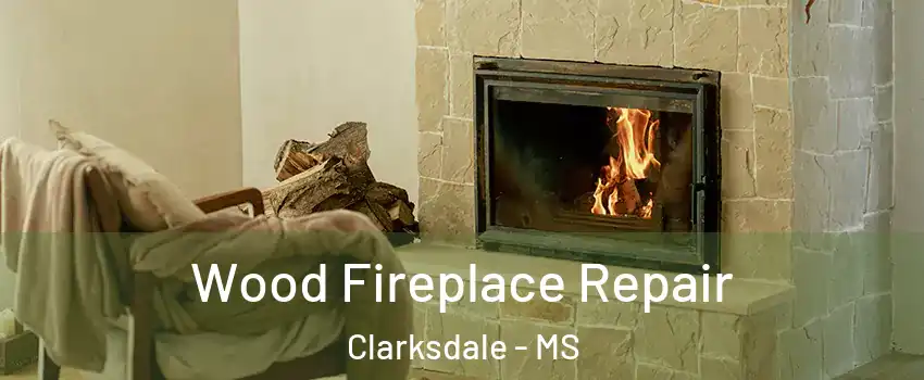 Wood Fireplace Repair Clarksdale - MS