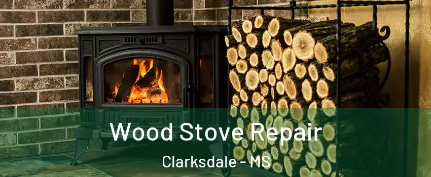  Wood Stove Repair Clarksdale - MS